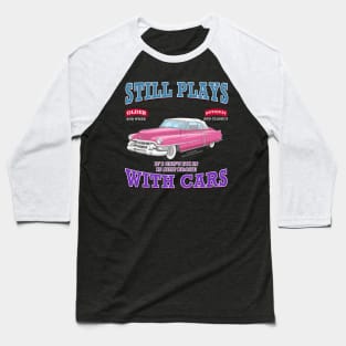 Still Plays With Cars Vintage Classics Hot Rod Novelty Gift Baseball T-Shirt